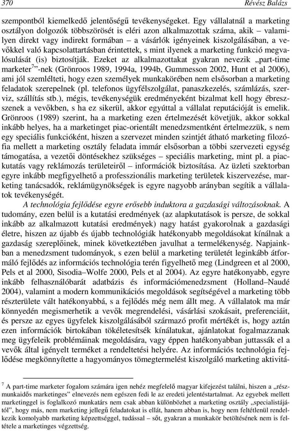 kapcsolattartásban érintettek, s mint ilyenek a marketing funkció megvalósulását (is) biztosítják.