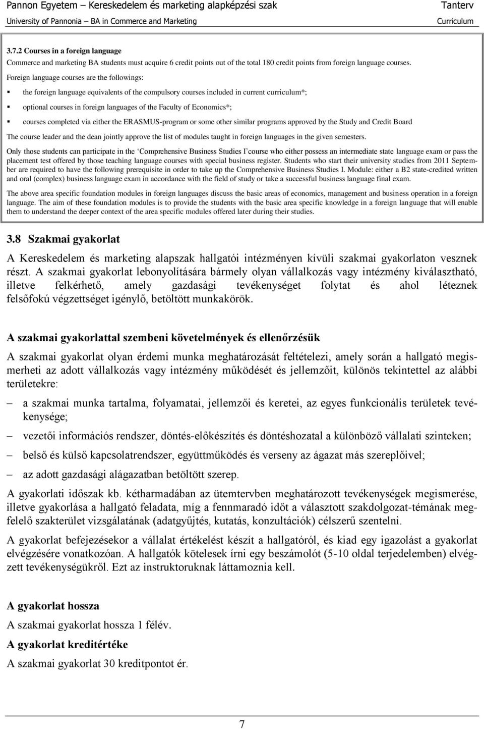 Economics*; courses completed via either the ERASMUS-program or some other similar programs approved by the Study and Credit Board The course leader and the dean jointly approve the list of modules