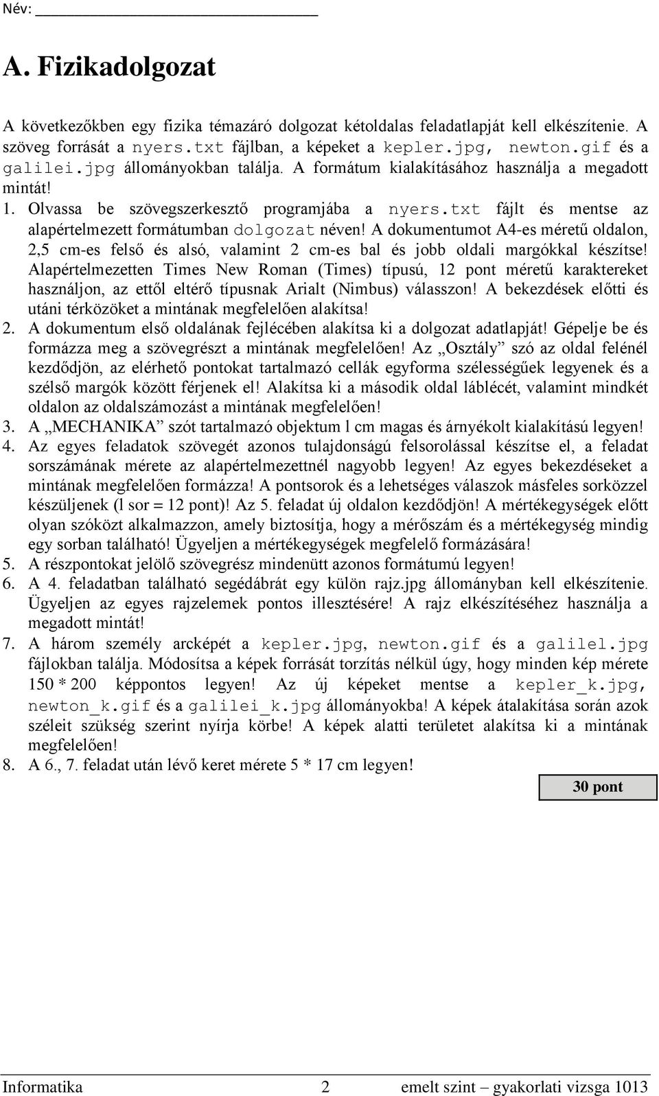 A dokumentumot A4-es méretű oldalon, 2,5 cm-es felső és alsó, valamint 2 cm-es bal és jobb oldali margókkal készítse!