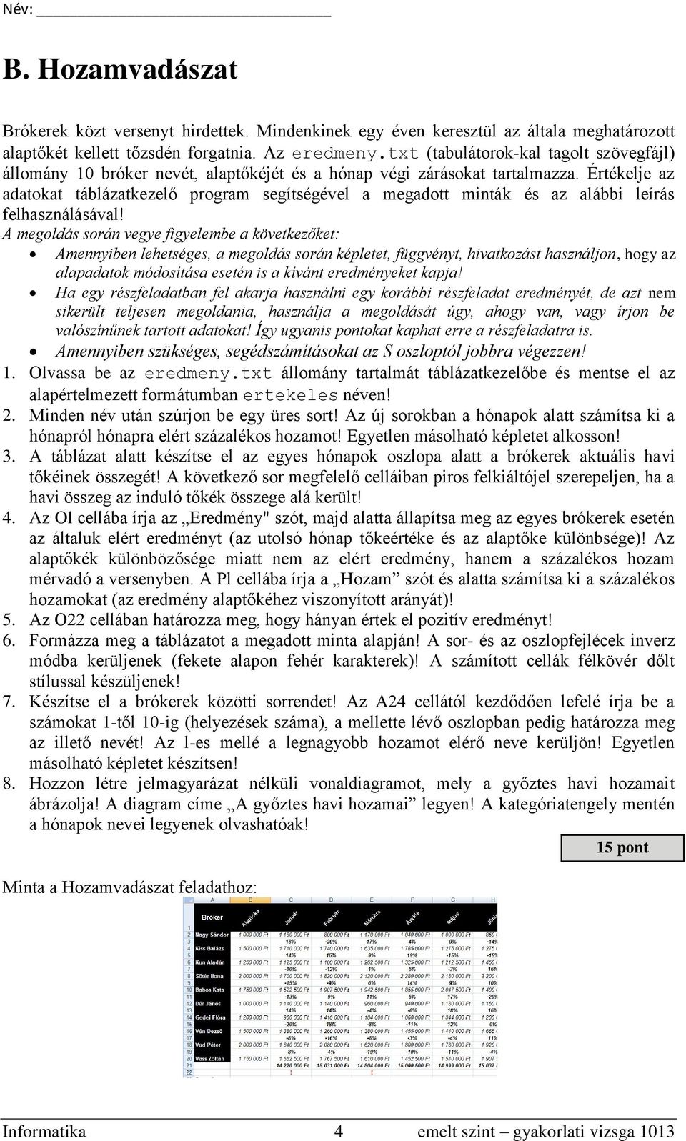 Értékelje az adatokat táblázatkezelő program segítségével a megadott minták és az alábbi leírás felhasználásával!