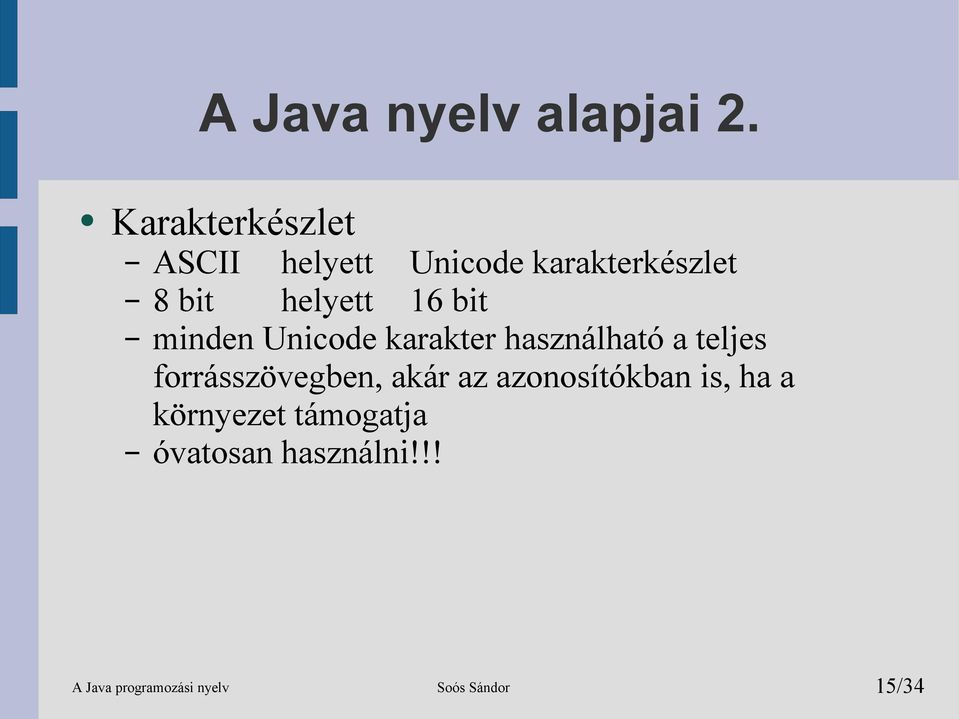 16 bit minden Unicode karakter használható a teljes forrásszövegben,