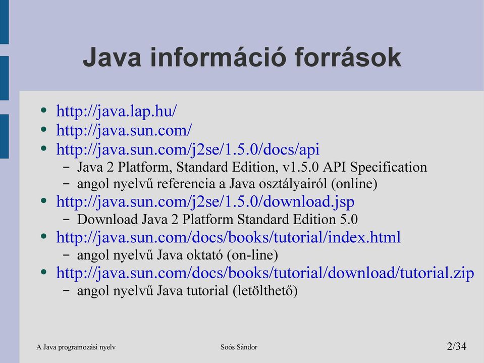 0 API Specification angol nyelvű referencia a Java osztályairól (online) http://java.sun.com/j2se/1.5.0/download.
