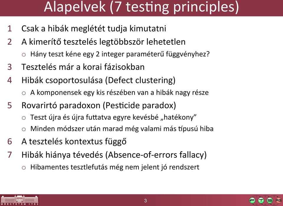 3 Tesztelés már a korai fázisokban 4 Hibák csoportosulása (Defect clustering) o A komponensek egy kis részében van a hibák nagy része 5 Rovarirtó