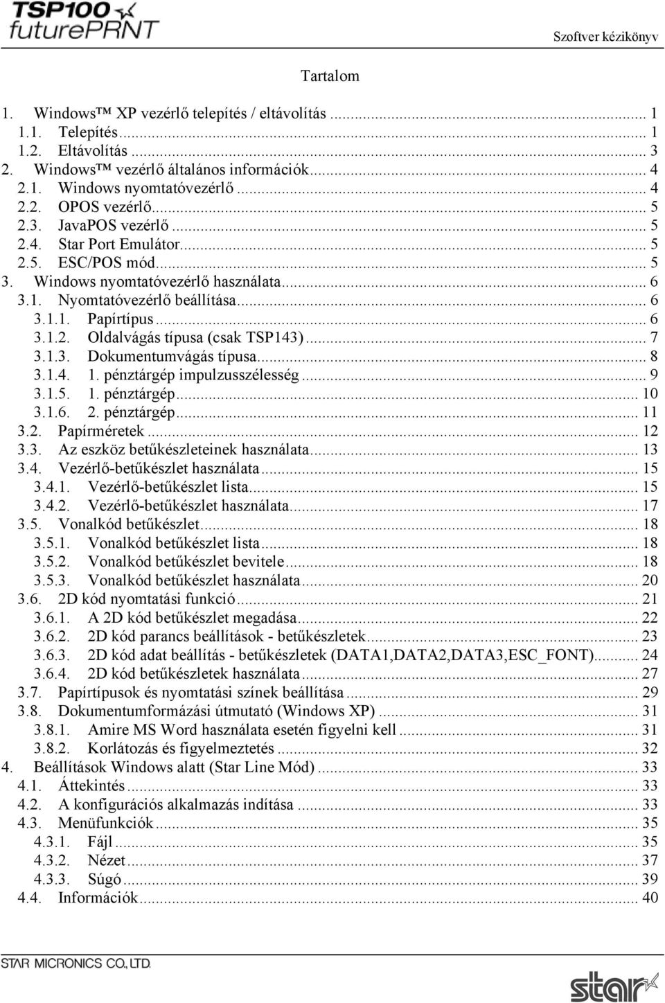 .. 7 3.1.3. Dokumentumvágás típusa... 8 3.1.4. 1. pénztárgép impulzusszélesség... 9 3.1.5. 1. pénztárgép... 10 3.1.6. 2. pénztárgép... 11 3.2. Papírméretek... 12 3.3. Az eszköz betűkészleteinek használata.
