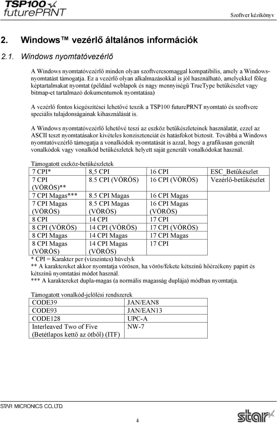 nyomtatása) A vezérlő fontos kiegészítései lehetővé teszik a TSP100 futureprnt nyomtató és szoftvere speciális tulajdonságainak kihasználását is.