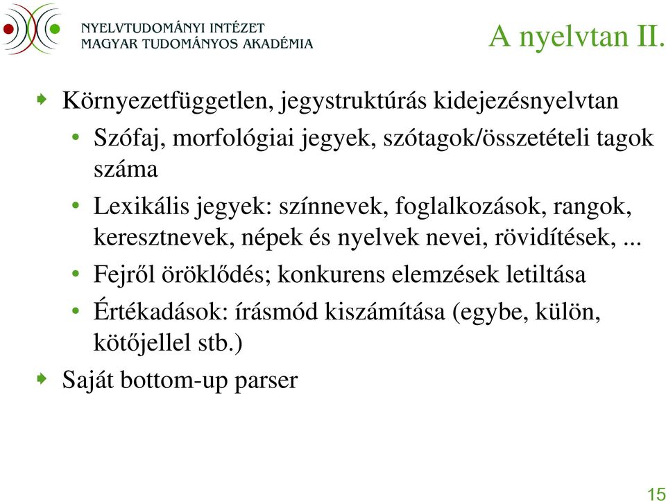 szótagok/összetételi tagok száma Lexikális jegyek: színnevek, foglalkozások, rangok,