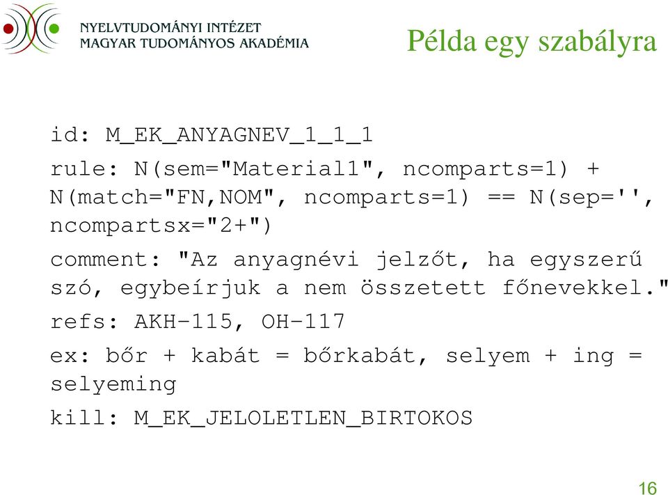 jelzőt, ha egyszerű szó, egybeírjuk a nem összetett főnevekkel.