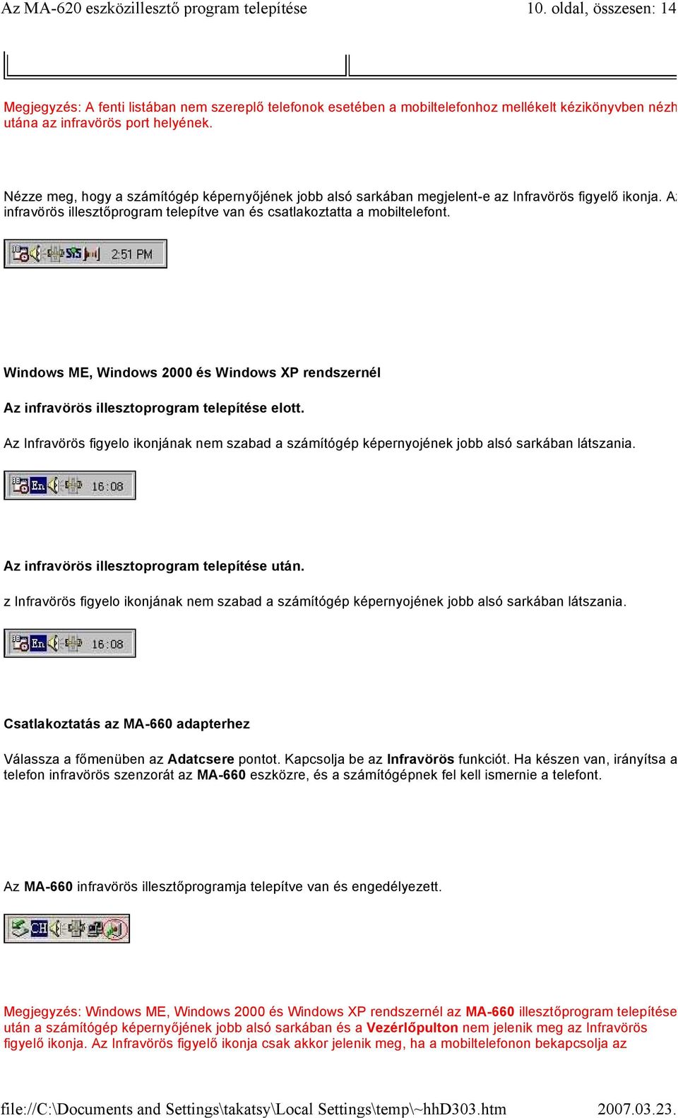 Windows ME, Windows 2000 és Windows XP rendszernél Az infravörös illesztoprogram telepítése elott. Az Infravörös figyelo ikonjának nem szabad a számítógép képernyojének jobb alsó sarkában látszania.