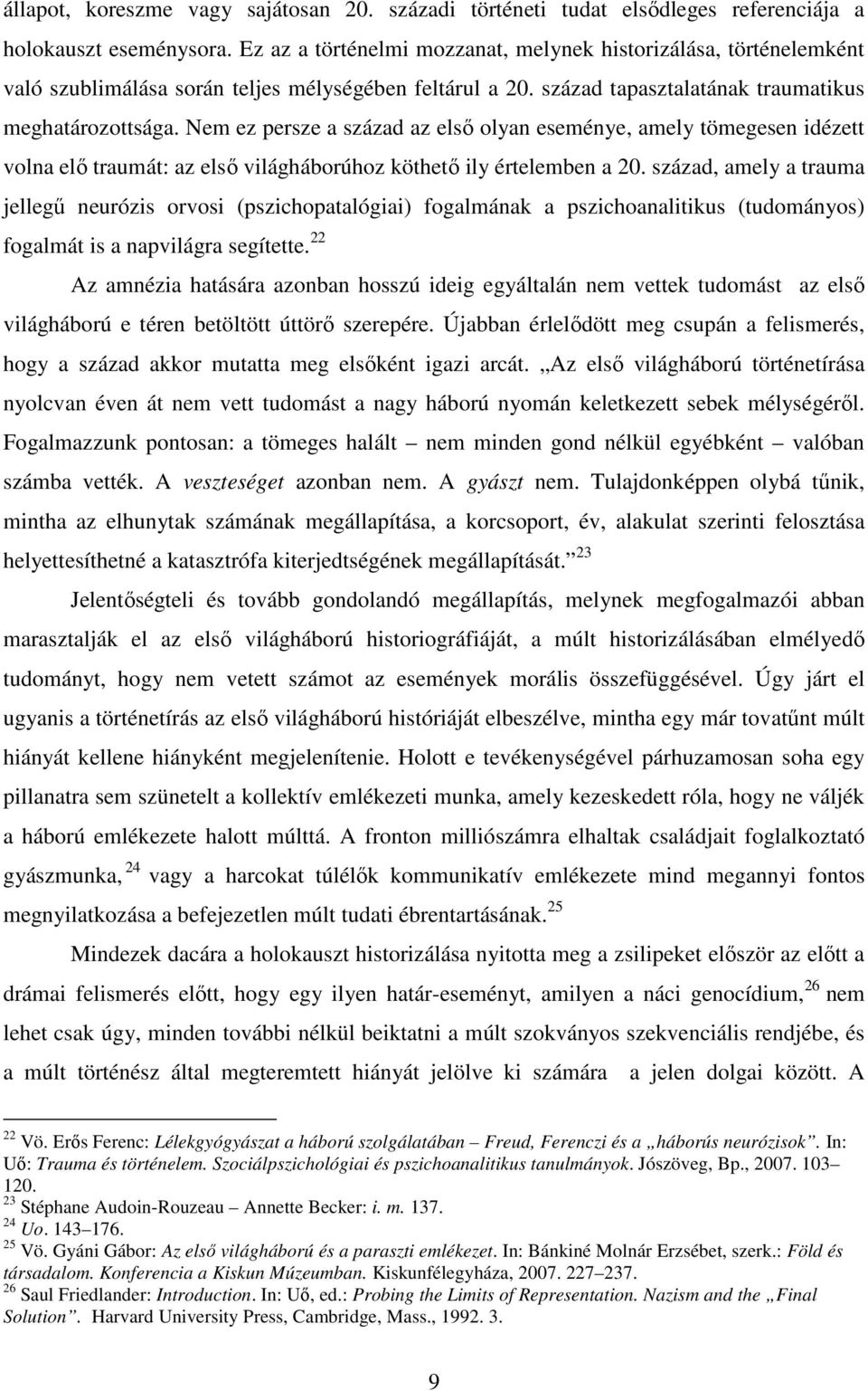 Nem ez persze a század az elsı olyan eseménye, amely tömegesen idézett volna elı traumát: az elsı világháborúhoz köthetı ily értelemben a 20.