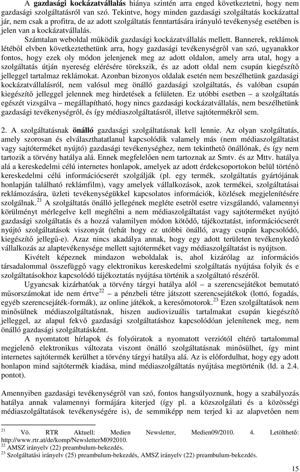 Számtalan weboldal működik gazdasági kockázatvállalás mellett.