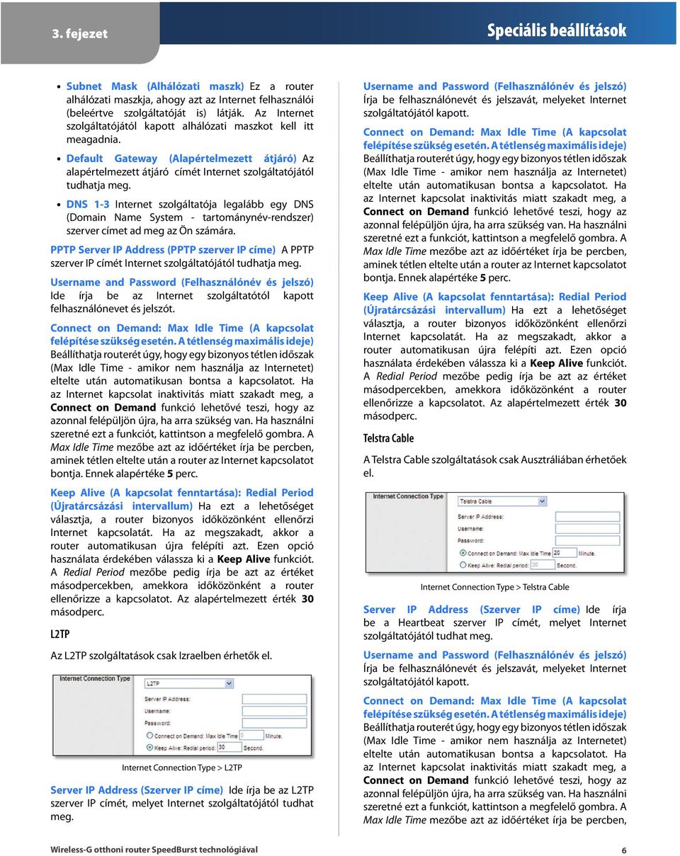 D N S 1-3 Internet szolgáltatója legalább egy D N S (D omain N ame System - tartománynév-rendszer) szerver címet ad meg az Ö n számára.