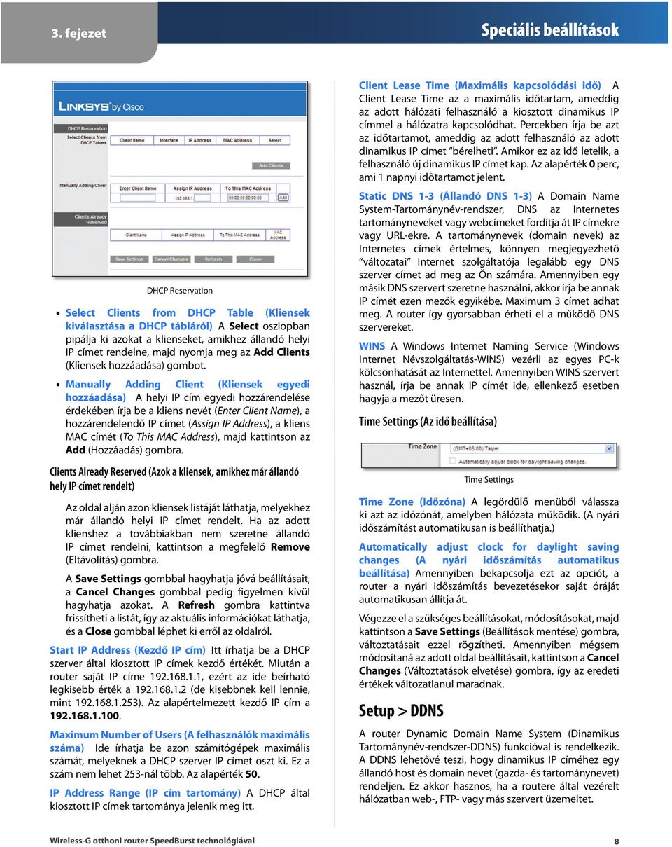 M anually A dding Client (K liensek egyedi hozzáadása) A helyi IP cím egyedi hozzárendelése érdekében írja be a kliens nevét (Enter Client N ame), a hozzárendelendő IP címet (Assign IP Address), a