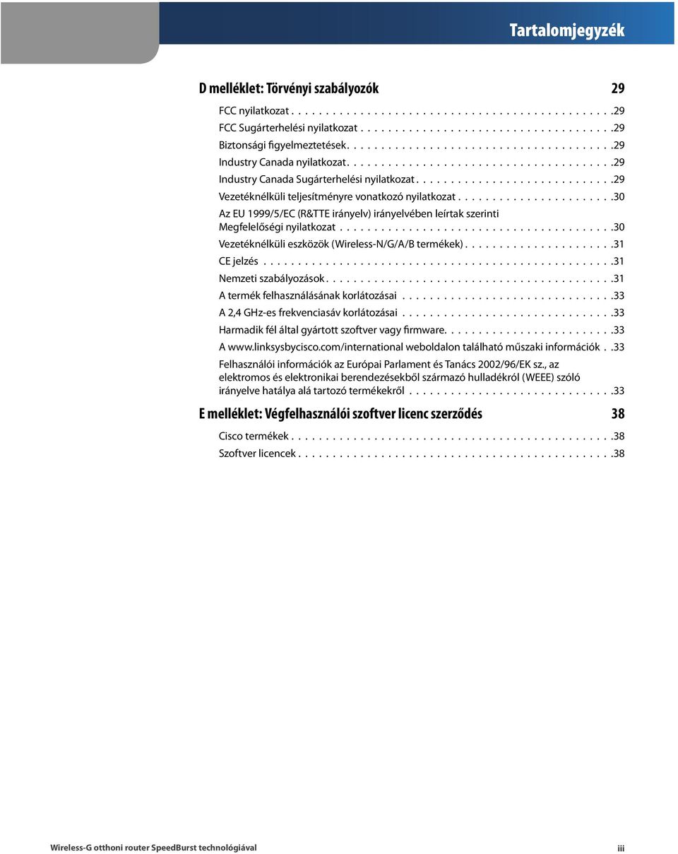 ............................29 Vezetéknélküli teljesítményre vonatkozó nyilatkozat.......................30 Az EU 1999/5/EC (R&TTE irányelv) irányelvében leírtak szerinti M egfelelőségi nyilatkozat.