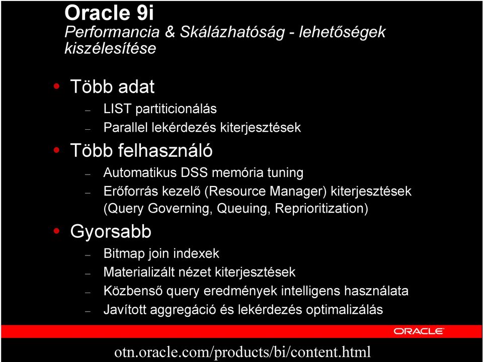 (Query Governing, Queuing, Reprioritization) Gyorsabb Bitmap join indexek Materializált nézet kiterjesztések Közbenső