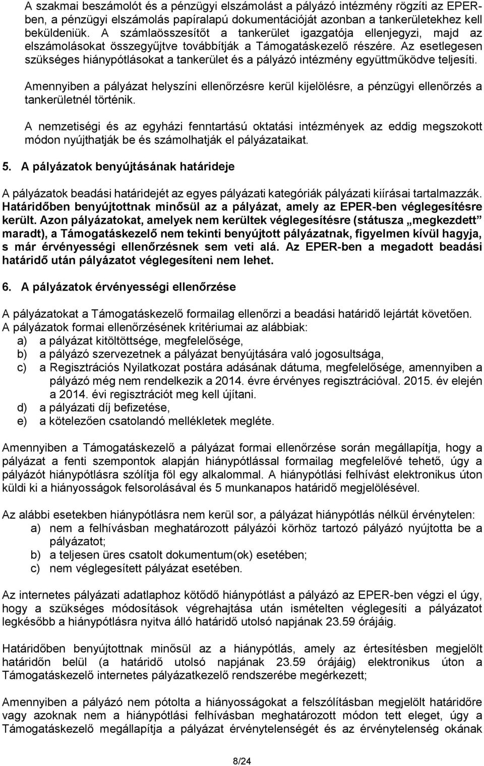 Az esetlegesen szükséges hiánypótlásokat a tankerület és a pályázó intézmény együttműködve teljesíti.
