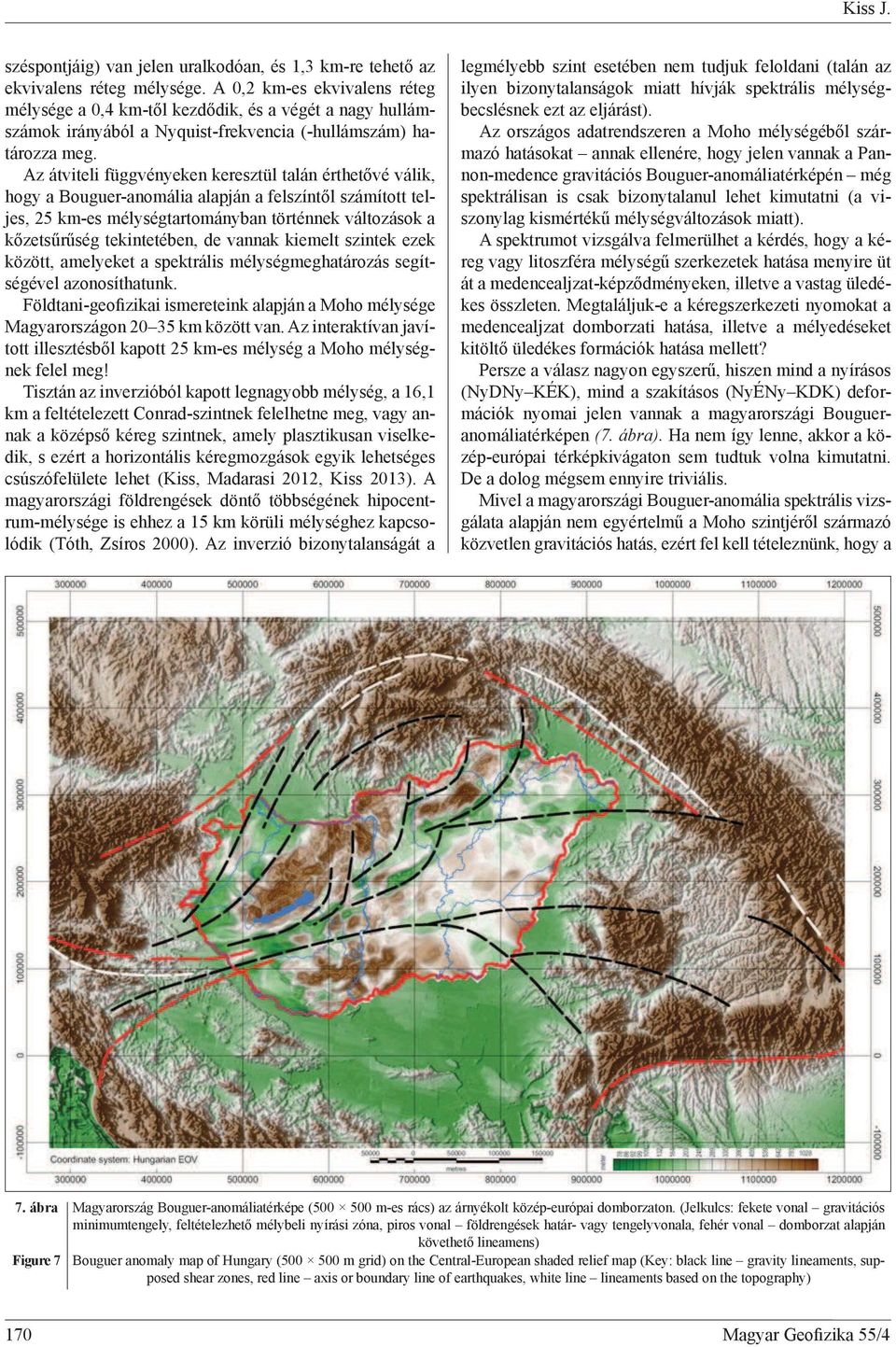 Az átviteli függvényeken keresztül talán érthet vé válik, hogy a Bouguer-anomália alapján a felszínt l számított teljes, 25 km-es mélységtartományban történnek változások a k zets r ség tekintetében,