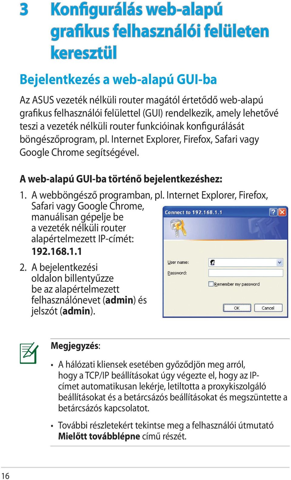 A web-alapú GUI-ba történő bejelentkezéshez: 1. A webböngésző programban, pl.