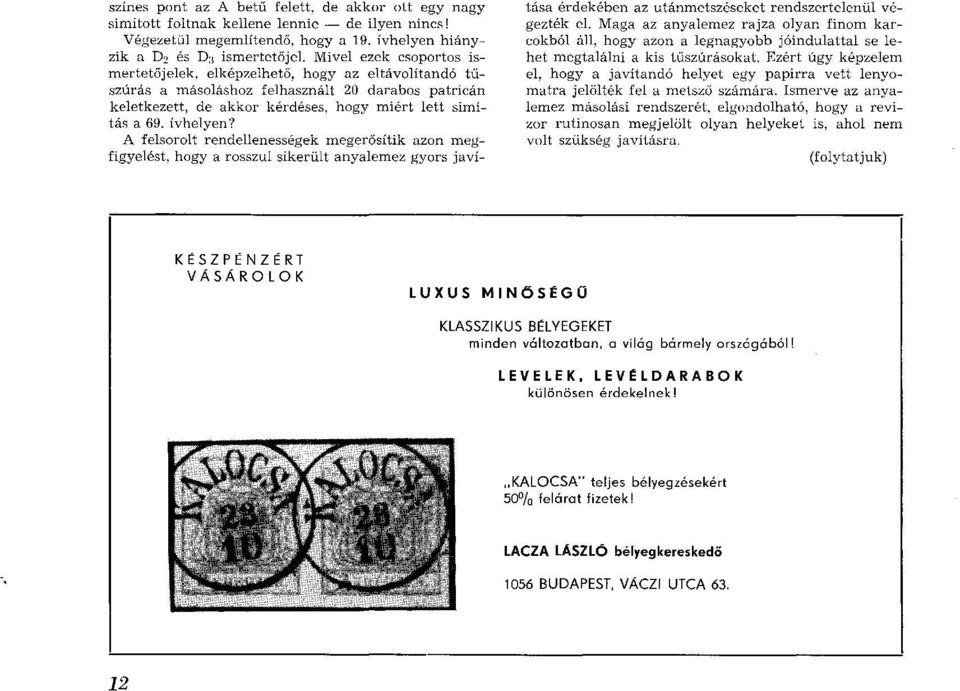 ívhelyen? A felsorolt rendellenességek m egerősítik azon m egfigyelést, hogy a rosszul sikerült anyalemez gyors javítása érdekében az utánmetszéseket rendszertelenül végezték el.