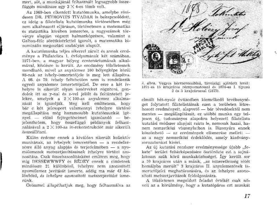 vénye alapján végzett halm azképzésen, valam int a G alton-féle sörétkísérlettel igazolt, a m atem atika binom inális m egoszlási szabályán alapult.