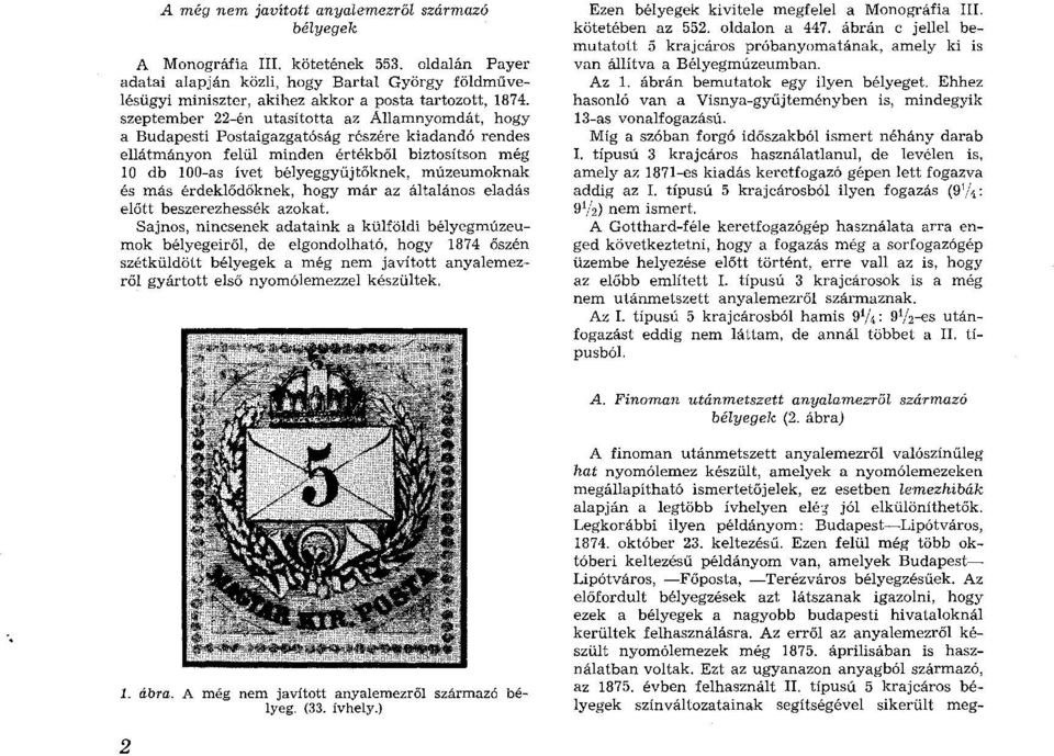 szeptem ber 22-én utasította az Á llam nyom dát, hogy a Budapesti Postaigazgatóság részére kiadandó rendes ellátm ányon felül m inden értékből biztosítson még 10 db 100-as ívet bélyeggyűjtőknek, m