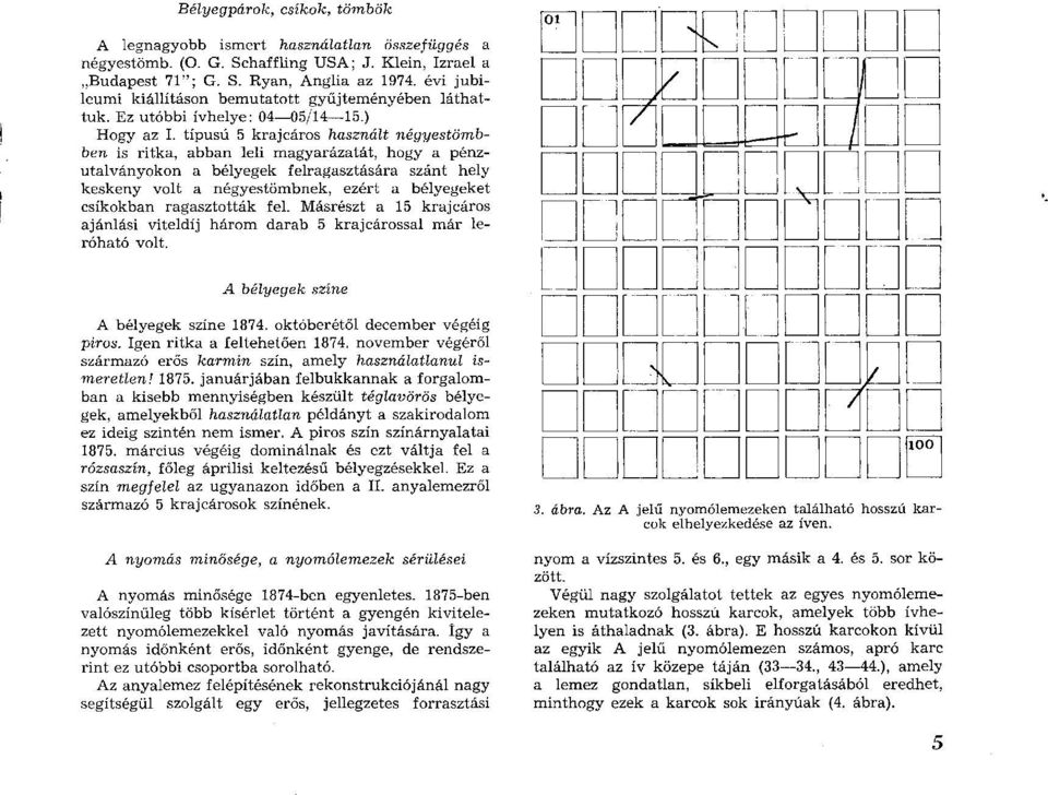 típusú 5 krajcáros használt négyestöm b ben is ritka, abban leli m agyarázatát, hogy a pénzutalványokon a bélyegek felragasztására szánt hely keskeny volt a négyestöm bnek, ezért a bélyegeket