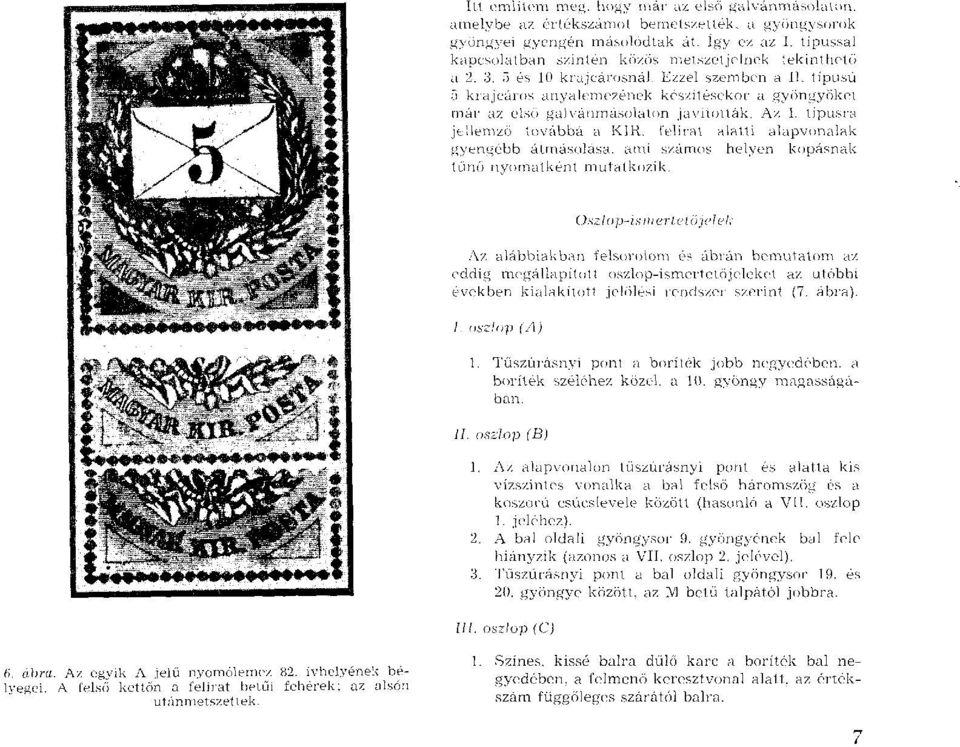 típusú 5 krajcáros anyalem ezének készítésekor a gyöngyöket m ár az első galvánm ásolaton javították. Az I. típusra jellemző továbbá a KIR.