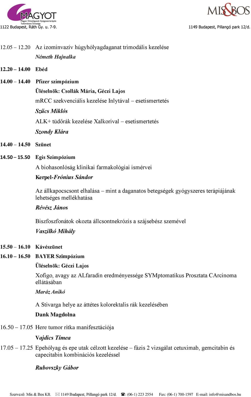 50 Egis Szimpózium A biohasonlóság klinikai farmakológiai ismérvei Kerpel-Frónius Sándor Az állkapocscsont elhalása mint a daganatos betegségek gyógyszeres terápiájának lehetséges mellékhatása Révész