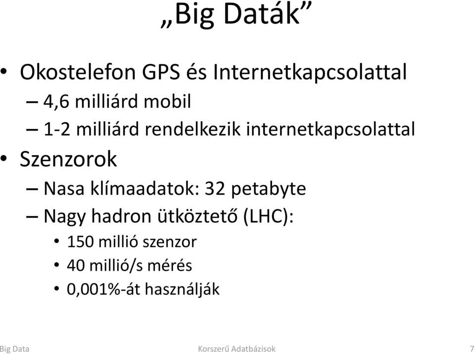 klímaadatok: 32 petabyte Nagy hadron ütköztető (LHC): 150 millió