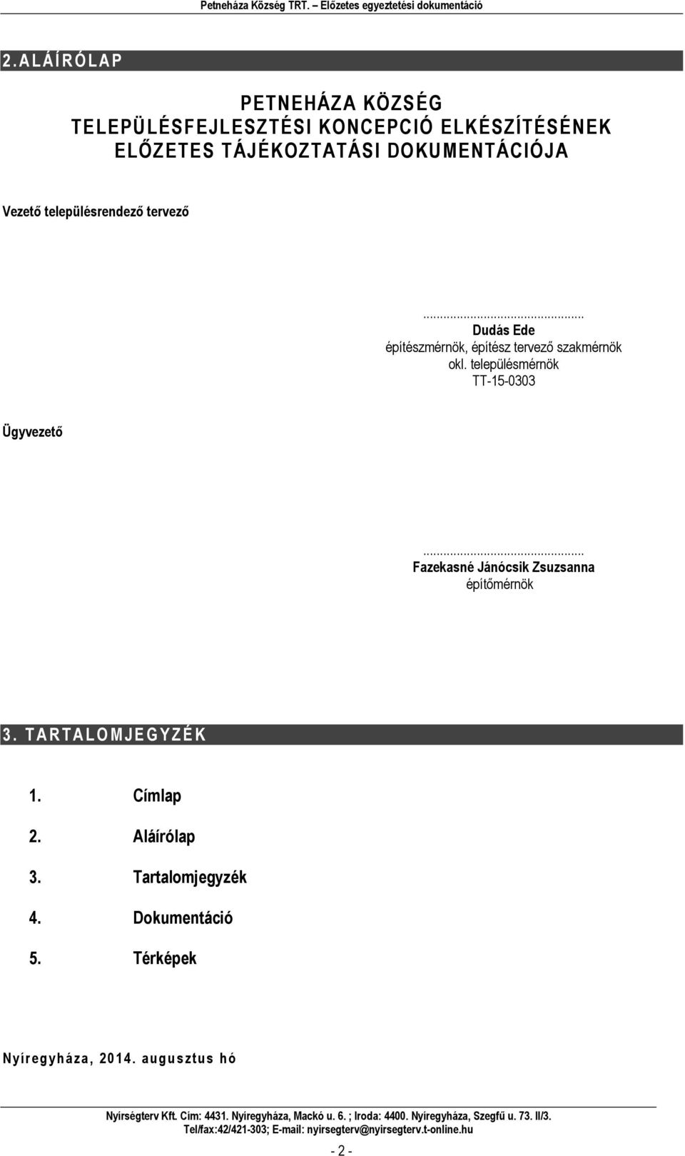 településmérnök TT-15-0303 Ügyvezető... Fazekasné Jánócsik Zsuzsanna építőmérnök 3.