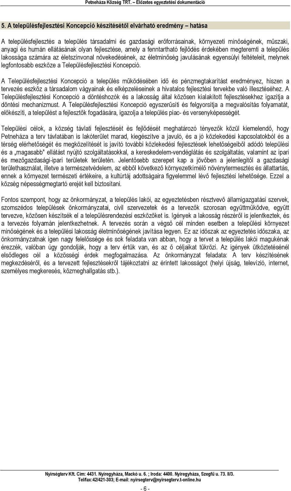 melynek legfontosabb eszköze a Településfejlesztési Koncepció.