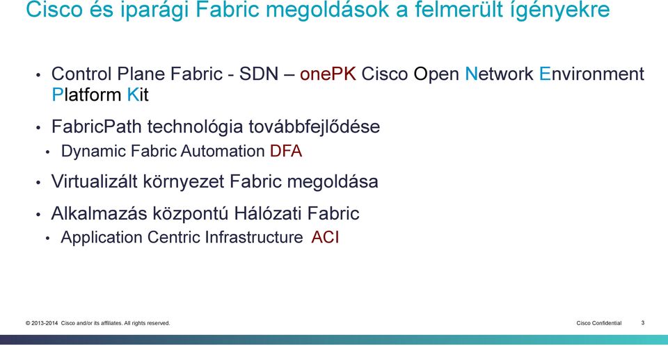 továbbfejlődése Dynamic Fabric Automation DFA Virtualizált környezet Fabric