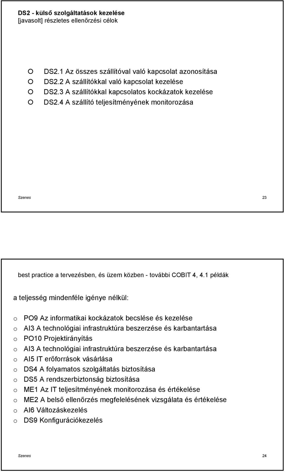1 példák a teljesség mindenféle igénye nélkül: PO9 Az infrmatikai kckázatk becslése és kezelése AI3 A technlógiai infrastruktúra beszerzése és karbantartása PO10 Prjektirányítás AI3 A technlógiai