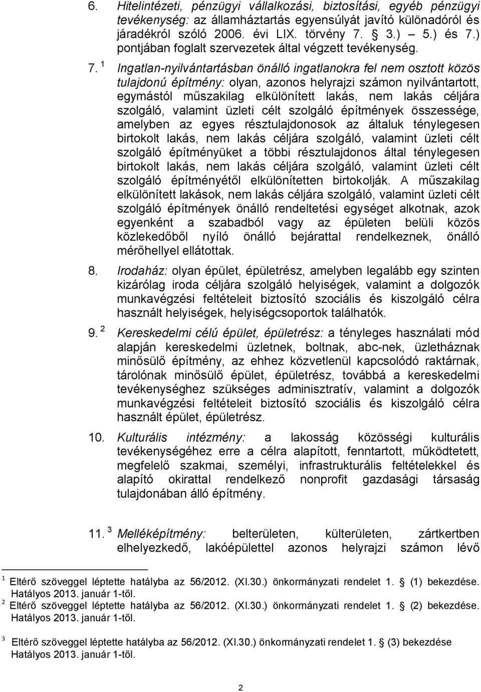 1 Ingatlan-nyilvántartásban önálló ingatlanokra fel nem osztott közös tulajdonú építmény: olyan, azonos helyrajzi számon nyilvántartott, egymástól műszakilag elkülönített lakás, nem lakás céljára