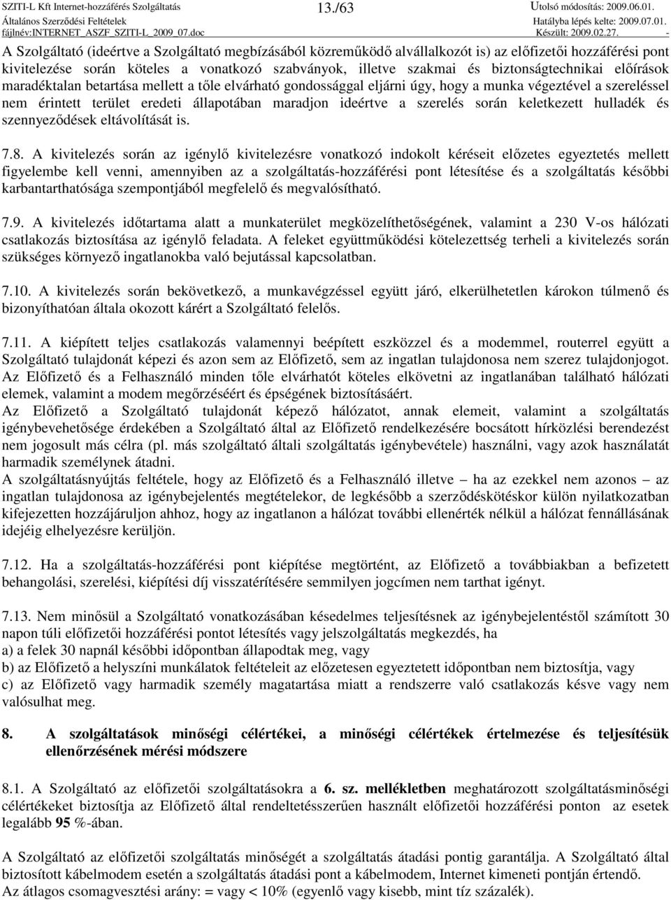a szerelés során keletkezett hulladék és szennyezıdések eltávolítását is. 7.8.
