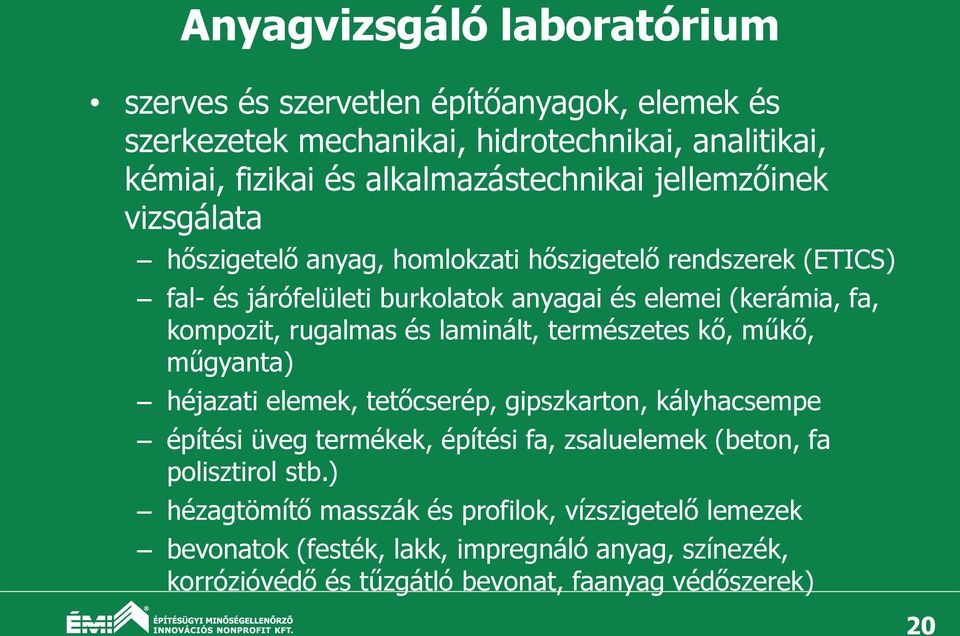és laminált, természetes kő, műkő, műgyanta) héjazati elemek, tetőcserép, gipszkarton, kályhacsempe építési üveg termékek, építési fa, zsaluelemek (beton, fa