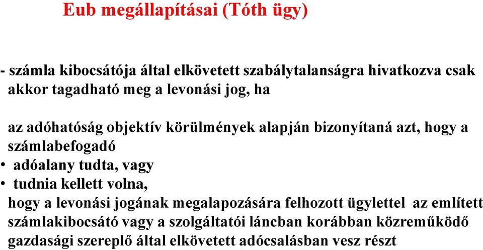 adóalany tudta, vagy tudnia kellett volna, hogy a levonási jogának megalapozására felhozott ügylettel az említett