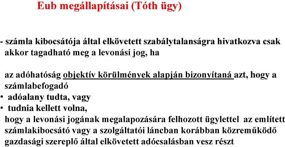 adóalany tudta, vagy tudnia kellett volna, hogy a levonási jogának megalapozására felhozott ügylettel az említett