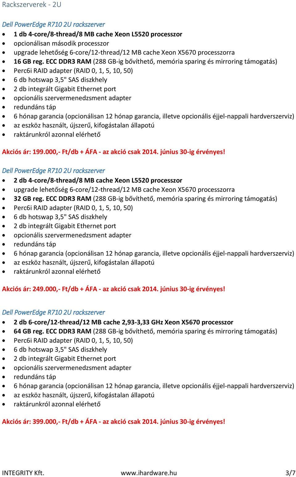 000,- Ft/db + ÁFA - az akció csak 2014. június 30-ig érvényes! Dell PowerEdge R710 2U rackszerver 32 GB reg.