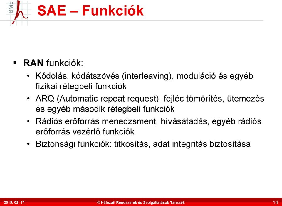 és egyéb második rétegbeli funkciók Rádiós erőforrás menedzsment, hívásátadás, egyéb