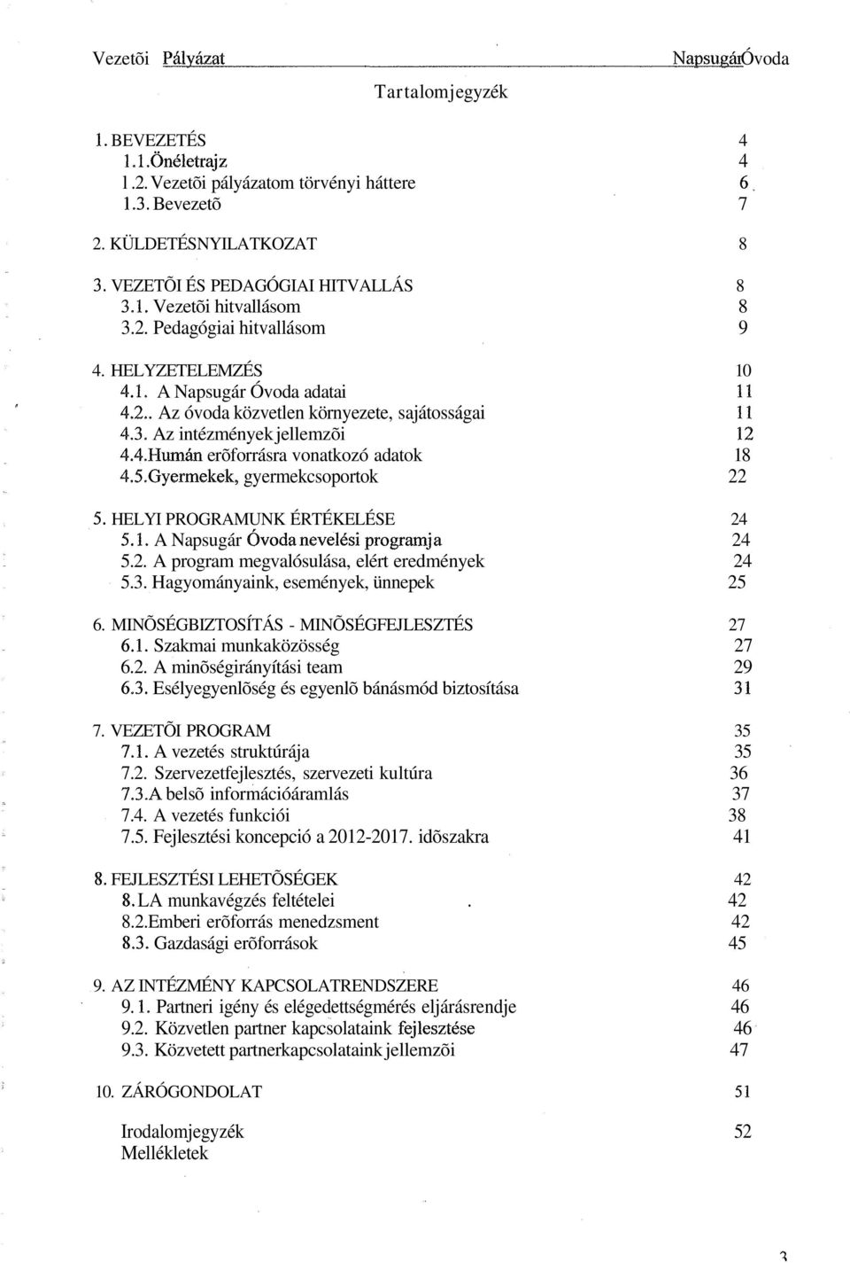 VEZETŐI ÉS PEDAGÓGIAI HITVALLÁS 8 3.1. Vezetői hitvallásom 8 3.2. Pedagógiai hitvallásom 9 4.