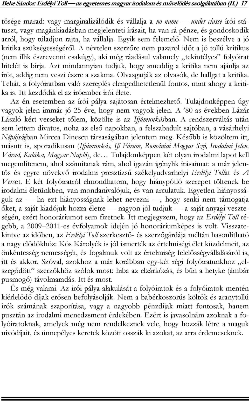 vállalja. Egyik sem felemelő. Nem is beszélve a jó kritika szükségességéről.