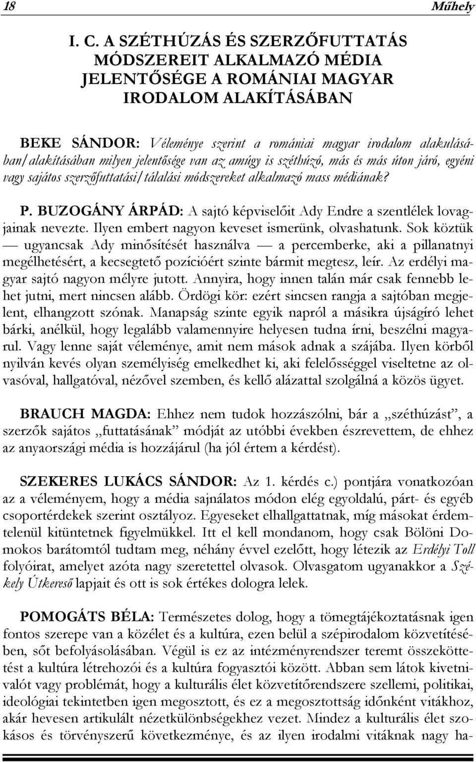 jelentősége van az amúgy is széthúzó, más és más úton járó, egyéni vagy sajátos szerzőfuttatási/tálalási módszereket alkalmazó mass médiának? P.