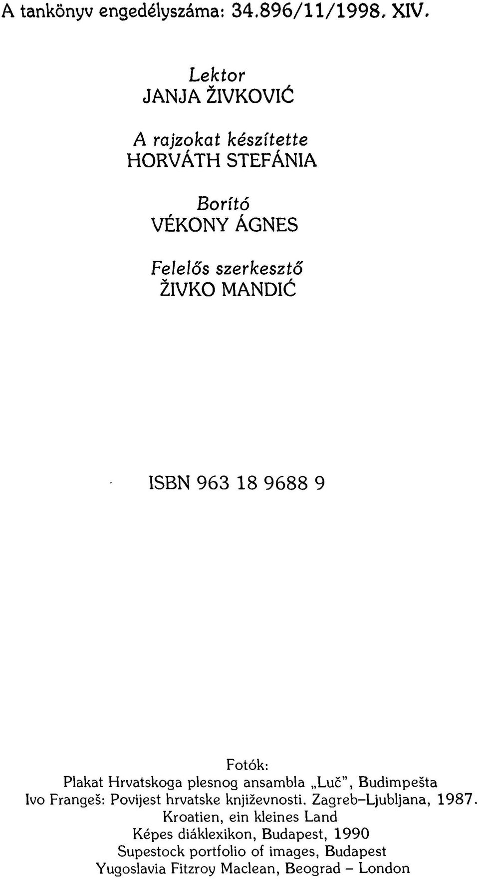 ISBN 963 18 9 6 8 8 9 Fotók; Plakat Hrvatskoga plesnog ansambla Luč, Budimpešta Ivo Frangeš; Povijest hrvatske