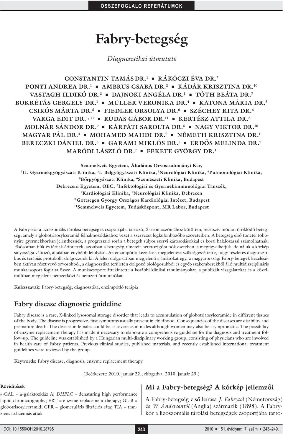 11 KERTÉSZ ATTILA DR. 8 MOLNÁR SÁNDOR DR. 9 KÁRPÁTI SAROLTA DR. 5 NAGY VIKTOR DR. 10 MAGYAR PÁL DR. 4 MOHAMED MAHDI DR. 7 NÉMETH KRISZTINA DR. 1 BERECZKI DÁNIEL DR. 3 GARAMI MIKLÓS DR.