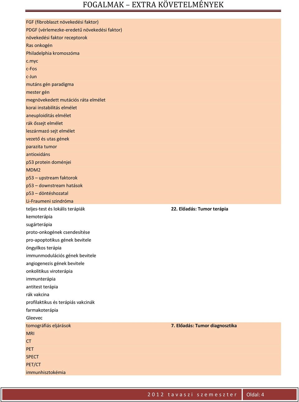parazita tumor antioxidáns p53 protein doménjei MDM2 p53 upstream faktorok p53 downstream hatások p53 döntéshozatal Li-Fraumeni szindróma teljes-test és lokális terápiák kemoterápia sugárterápia