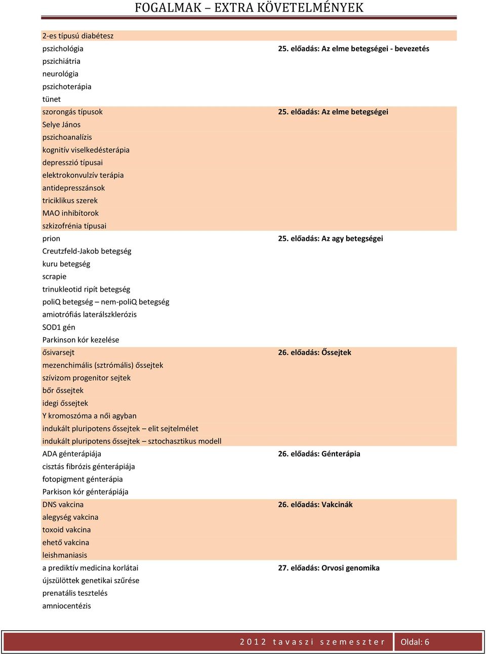 amiotrófiás laterálszklerózis SOD1 gén Parkinson kór kezelése ősivarsejt mezenchimális (sztrómális) őssejtek szívizom progenitor sejtek bőr őssejtek idegi őssejtek Y kromoszóma a női agyban indukált