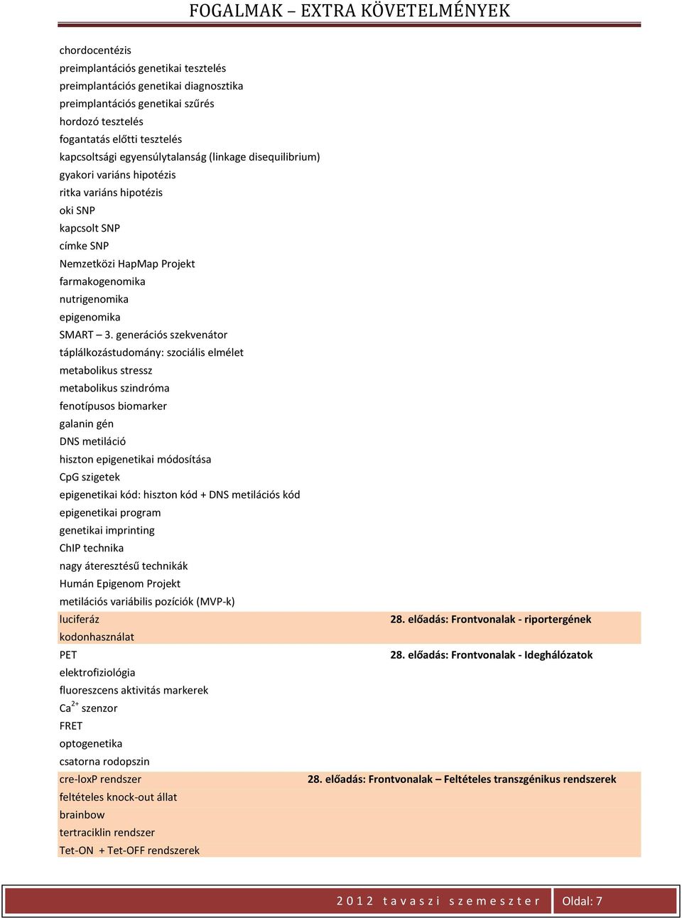 generációs szekvenátor táplálkozástudomány: szociális elmélet metabolikus stressz metabolikus szindróma fenotípusos biomarker galanin gén DNS metiláció hiszton epigenetikai módosítása CpG szigetek