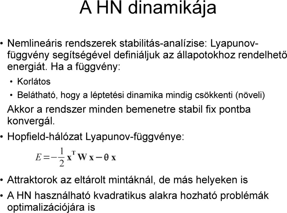 Ha a függvény: Korlátos Belátható, hogy a léptetési dinamika mindig csökkenti (növeli) Akkor a rendszer minden