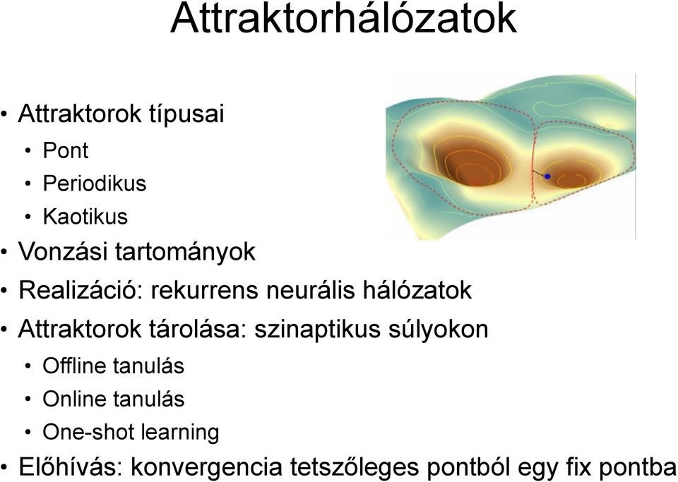 Attraktorok tárolása: szinaptikus súlyokon Offline tanulás Online