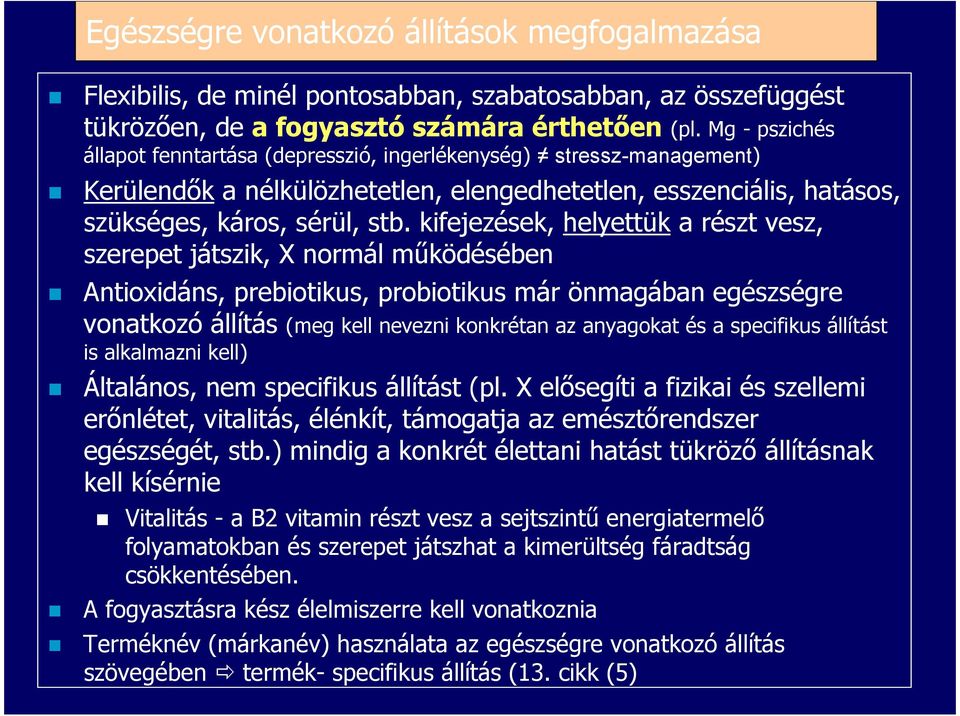 kifejezések, helyettük a részt vesz, szerepet játszik, X normál mőködésében Antioxidáns, prebiotikus, probiotikus már önmagában egészségre vonatkozó állítás (meg kell nevezni konkrétan az anyagokat